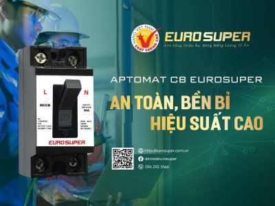 APTOMAT CB EUROSUPER - GIẢI PHÁP AN TOÀN ĐIỆN CHO MỌI GIA ĐÌNH 
