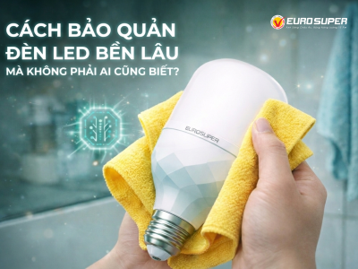 CÁCH BẢO QUẢN ĐÈN LED BỀN LÂU MÀ KHÔNG PHẢI AI CŨNG BIẾT?