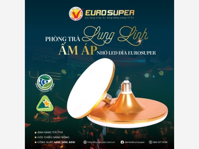 ĐÈN LED ĐĨA EUROSUPER - CHIẾU SÁNG VƯỢT TRỘI, NÂNG TẦM KHÔNG GIAN
