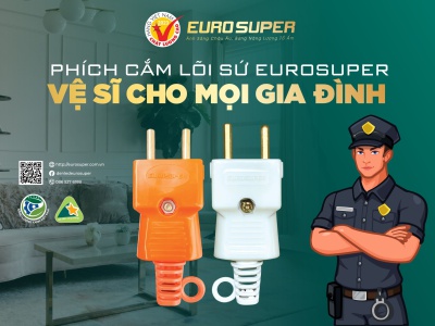 AN TOÀN, TIỆN DỤNG VỚI PHÍCH CẮM LÕI SỨ EUROSUPER