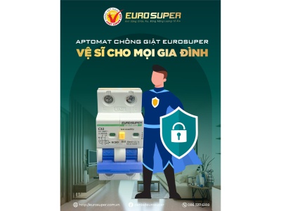 BẢO VỆ TỐI ĐA, AN TÂM SỬ DỤNG APTOMAT CHỐNG GIẬT EUROSUPER
