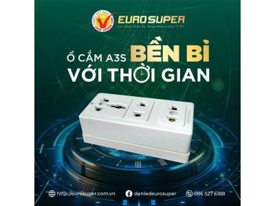 Ổ CẮM A3S EUROSUPER - KẾT NỐI MẠNH MẼ, SỬ DỤNG AN TOÀN