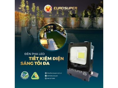 ĐÈN PHA LED EUROSUPER - THÁCH THỨC MỌI THỜI TIẾT