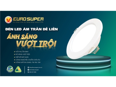 ĐÈN LED ÂM TRẦN ĐẾ LIỀN EUROSUPER - ÁNH SÁNG VƯỢT TRỘI CHO THỜI ĐẠI MỚI