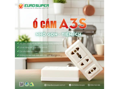 Ổ CẮM A3S EUROSUPER - KẾT NỐI MẠNH MẼ, SỬ DỤNG AN TOÀN