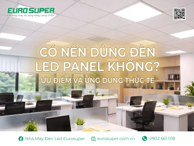CÓ NÊN DÙNG ĐÈN LED PANEL KHÔNG? ƯU ĐIỂM VÀ ỨNG DỤNG THỰC TẾ