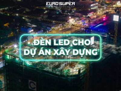 ĐÈN LED CHO DỰ ÁN XÂY DỰNG CÓ PHẢI LÀ GIẢI PHÁP CHIẾU SÁNG TỐI ƯU HIỆN NAY?