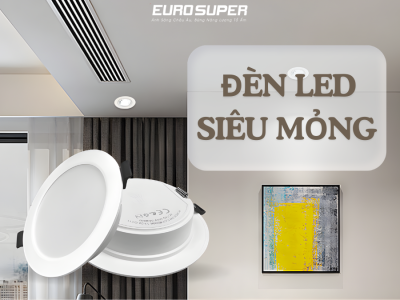 ĐÈN LED SIÊU MỎNG CÓ TỐT KHÔNG? CÓ NÊN SỬ DỤNG CHO MỌI KHÔNG GIAN?