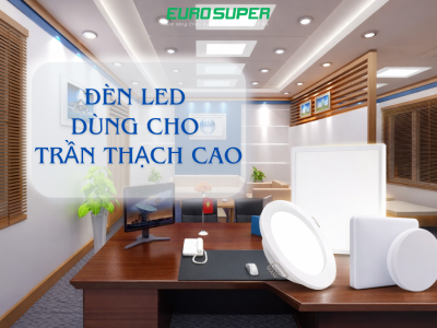 CHIA SẺ CÁCH CHỌN MUA ĐÈN LED DÙNG CHO TRẦN THẠCH CAO