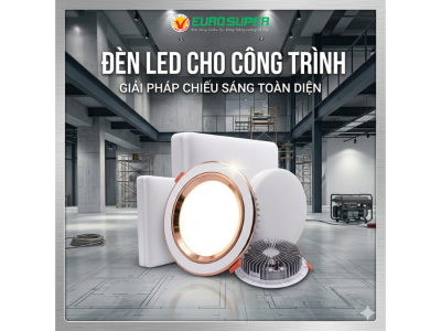 MUA ĐÈN LED CHO CÔNG TRÌNH Ở ĐÂU UY TÍN, GIÁ TỐT VÀ ĐẢM BẢO CHẤT LƯỢNG LÂU DÀI?
