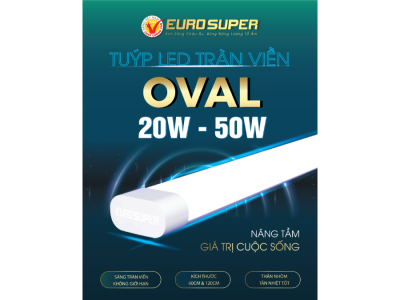 ĐÈN LED TUÝP OVAL TRÀN VIỀN EUROSUPER - NÂNG TẦM GIÁ TRỊ CUỘC SỐNG