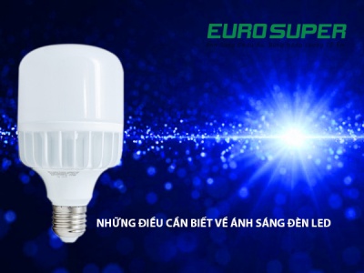 NHỮNG ĐIỀU CẦN BIẾT VỀ ÁNH SÁNG CỦA ĐÈN LED HIỆN NAY VÀ CÁCH SỬ DỤNG ĐÈN LED ĐÚNG CÁCH.