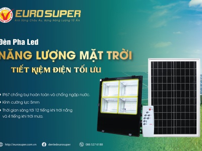 ĐÈN PHA LED NĂNG LƯỢNG MẶT TRỜI EUROSUPER - NĂNG LƯỢNG SẠCH CHO CUỘC SỐNG XANH