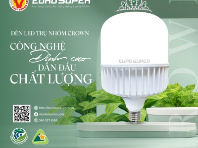 ĐÈN LED TRỤ NHÔM CROWN EUROSUPER - DẪN ĐẦU XU HƯỚNG TIẾT KIỆM ĐIỆN NĂNG