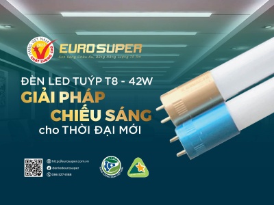 SÁNG HƠN, TIẾT KIỆM HƠN VỚI ĐÈN LED TUÝP T8 EUROSUPER