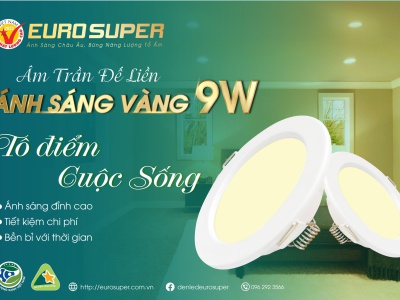 TÔ ĐIỂM CUỘC SỐNG VỚI ĐÈN LED ÂM TRẦN ĐẾ LIỀN ÁNH SÁNG VÀNG 9W EUROSUPER